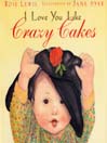 I Love You Like Crazy Cakes